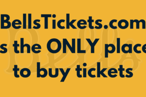 BellsTickets.com is the ONLY place to buy tickets!